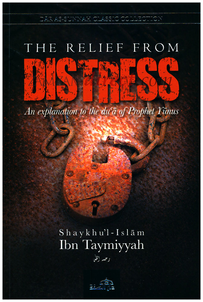 The Relief from Distress : An Explanation to the Dua of Yunus (Ibn Taymiyyah)